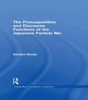 The Presupposition and Discourse Functions of the Japanese Particle Mo 1138979295 Book Cover