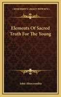 Elements Of Sacred Truth For The Young 0548326282 Book Cover