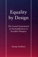Equality by Design: The Grand Experiment in Destratification in Socialist Hungary 0804731071 Book Cover