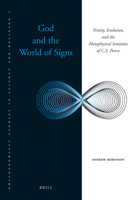 God and the World of Signs: Trinity, Evolution, and the Metaphysical Semiotics of C. S. Peirce 9004187995 Book Cover