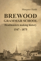 Brewood Grammar School: Headmasters making history 1547 - 1875 1803817488 Book Cover