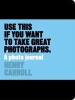 Use This if You Want to Take Great Photographs: A Photo Journal 1780678886 Book Cover