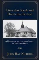Lives that Speak and Deeds that Beckon: A History of the Unitarian Society of Wellesley Hills 1539723143 Book Cover