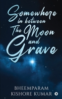 Somewhere in between The Moon and Grave 1638325103 Book Cover
