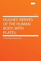 Hughes' Nerves of the Human Body, With Plates; 1172111766 Book Cover