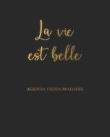 La Vie Est Belle Agenda Hebdomadaire: Semainier sans date Noir et Or | 20x25cm B0892DHMFX Book Cover