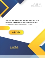 AZ-304 Microsoft Azure Architect Design Exam Practice Questions: Exam Tests with Microsoft AZ-304 B0B8RJK5RT Book Cover