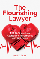 The Flourishing Lawyer: A Multi-Dimensional Approach to Performance and Well-Being 1639050949 Book Cover