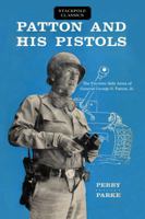 Patton and his Pistols: The Favorite Side Arms of General George S. Patton, Jr., B0007E3DXA Book Cover