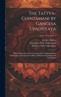 The Tattva-chintamani by Gangesa Upadhyaya; With Extracts From the Commentaries of Mathuranatha Tarkavagisa and of Jayadeva Misra. Edited by Kamakhyanath Tarkavagisa; Volume 2; Series 4 1019924330 Book Cover