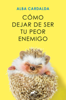 Cómo dejar de ser tu peor enemigo / How to Stop Being Your Own Worst Enemy (Spanish Edition) 8419248932 Book Cover