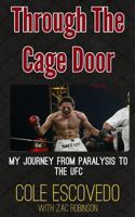 Through the Cage Door My Journey from Paralysis to the UFC 1500721522 Book Cover