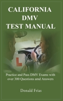 California DMV Test Manual: Practice and Pass DMV Exams with over 300 Questions and Answers. 173143149X Book Cover