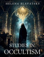 Studies in Occultism: Ancient Wisdom, Esoteric Philosophy, and Hidden Spiritual Truths 1836579683 Book Cover