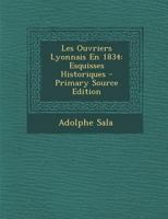 Les Ouvriers Lyonnais En 1834: Esquisses Historiques 2012465234 Book Cover