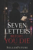 Seven Letters Before You Die B0HGH7DSNY Book Cover