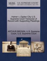 Hamer v. Ogden City U.S. Supreme Court Transcript of Record with Supporting Pleadings 1270199544 Book Cover