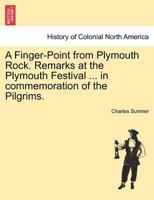 A Finger-Point from Plymouth Rock. Remarks at the Plymouth Festival ... in commemoration of the Pilgrims. 1241468508 Book Cover