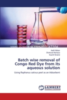 Batch wise removal of Congo Red Dye from its aqueous solution: Using Raphanus sativus peel as an Adsorbent 3659116262 Book Cover