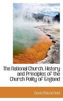 The National Church: History And Principles Of The Church Polity Of England 0469612576 Book Cover