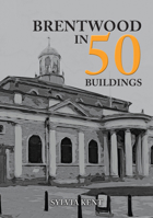 Brentwood in 50 Buildings 1445692139 Book Cover