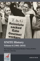 UNITE History Volume 6 (1992-2010): The Transport and General Workers' Union (TGWU): Unity for a New Era 1802074864 Book Cover