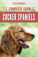 The Complete Guide to Cocker Spaniels: Locating, Selecting, Feeding, Grooming, and Loving your new Cocker Spaniel Puppy 1073119017 Book Cover