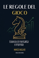 Le Regole del Gioco: Essenza di Mentalità e Impresa B0FTX3QFSK Book Cover