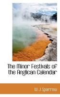 The Minor Festivals of the Anglican Calendar 1115948911 Book Cover