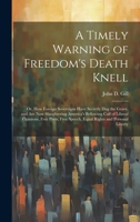 A Timely Warning of Freedom's Death Knell: Or, How Foreign Sovereigns Have Secretly Dug the Grave, and Are Now Slaughtering America's Bellowing Calf ... Speech, Equal Rights and Personal Liberty B0CMDPP8N1 Book Cover