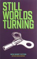 STILL WORLDS TURNING 2019: AN ANTHOLOGY OF CONTEMPORARY FICTION FROM NEW AND ESTABLISHED AUTHORS 1999882253 Book Cover