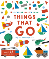 Sticker, Shape, Draw: Things that Go: My Art Activity Book 178240743X Book Cover