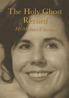 The Holy Ghost Record : My Mother's Utterances 1734875046 Book Cover