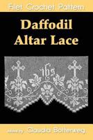 Daffodil Altar Lace Filet Crochet Pattern: Complete Instructions and Chart 1493678272 Book Cover