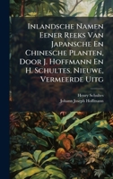 Inlandsche Namen Eener Reeks Van Japansche En Chinesche Planten, Door J. Hoffmann En H. Schultes. Nieuwe, Vermeerde Uitg (Dutch Edition) 102391333X Book Cover