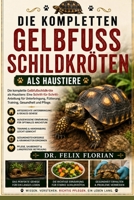 DIE KOMPLETTEN GELBFUSSSCHILDKRÖTEN ALS HAUSTIERE: Die komplette Gelbfußschildkröte als Haustiere: Eine Schritt-für-Schritt-Anleitung für ... Gesundheit und Pflege (German Edition) B0HD48BTGL Book Cover