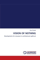 VISION OF NOTHING: Development of a museum in architectural upthrust 3838310950 Book Cover