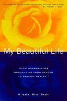 My Beautiful Life: How Macrobiotics Brought Me from Cancer to Radiant Health 1899171134 Book Cover