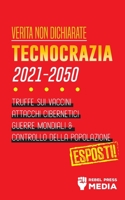 Verit� non Dichiarate: Tecnocrazia 2030 - 2050: Truffe sui Vaccini, Attacchi Cibernetici, Guerre Mondiali e Controllo della Popolazione; Esposti! 9492916347 Book Cover