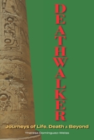 Deathwalker-Journeys of Life, Death and Beyond: Journeys of Life, Death & Beyond 1735159301 Book Cover