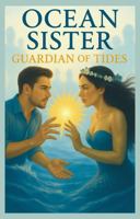 Ocean Sister: Guardian of Tides: An Elemental Tale of Destiny, Forbidden Bonds, and the Sea’s Calling. A Young Adult Romantic Fantasy of Nature’s ... Powers. (The Realm Covenant Chronicles) B0FNQDPHFY Book Cover