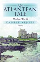 An Atlantean Tale: Broken World 1475971826 Book Cover