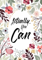 Actually, You Can: Journal Notebook,Funny Inspirational Quote ,7" X 10" 109 pages,For Men Or Women 1700348795 Book Cover