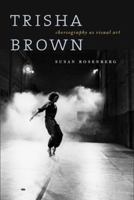 Trisha Brown: Choreography as Visual Art 081957662X Book Cover
