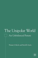 The Unipolar World: An Unbalanced Future 1349531987 Book Cover