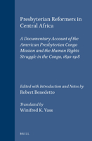 Presbyterian Reformers in Central Africa: A Documentary Account of the American Presbyterian Congo Mission and the Human Rights Struggle in the Congo, 1890-1918 (Studies in Christian Mission) 9004102396 Book Cover