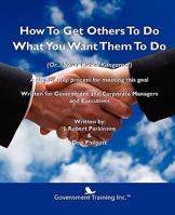 How to Get Others to Do What You Want Them to Do 098323616X Book Cover