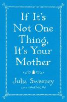 If It's Not One Thing, It's Your Mother 1451674058 Book Cover