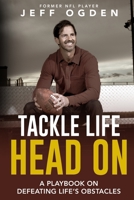 Tackle Life Head On: A Playbook on Defeating Life's Obstacles 0578325276 Book Cover