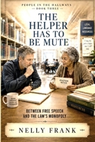 The Helper Has To Be Mute: BETWEEN FREE SPEECH AND THE LAW'S MONOPOLY (People in the Hallways) B0HGBJ1PW1 Book Cover